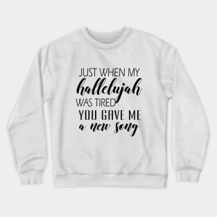 Just when my hallelujah Crewneck Sweatshirt